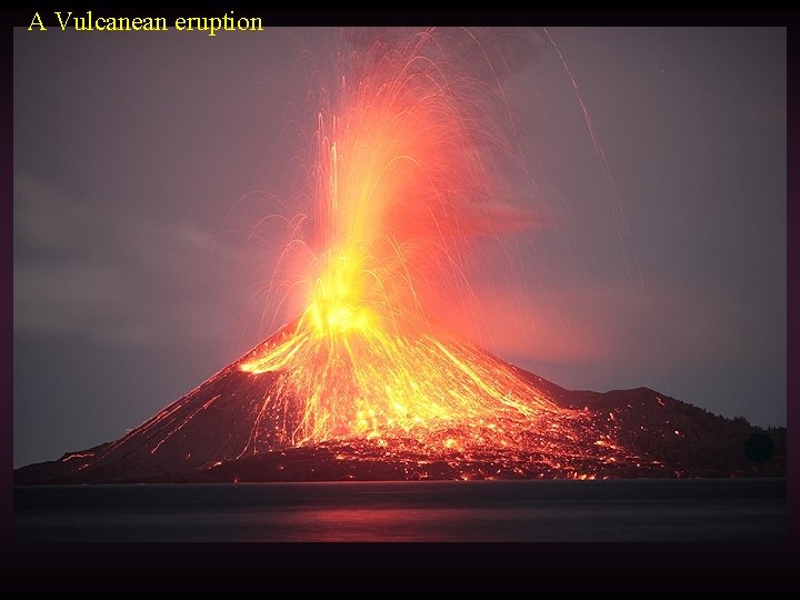 A Vulcanean eruption 