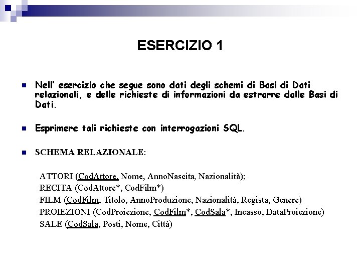 ESERCIZIO 1 n Nell’ esercizio che segue sono dati degli schemi di Basi di