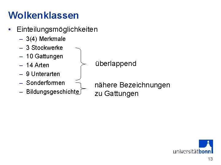 Wolkenklassen • Einteilungsmöglichkeiten – – – – 3(4) Merkmale 3 Stockwerke 10 Gattungen 14