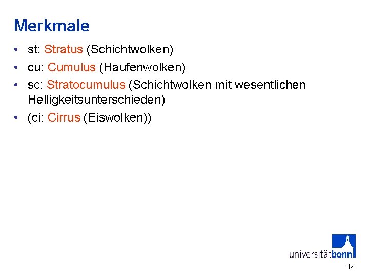 Merkmale • st: Stratus (Schichtwolken) • cu: Cumulus (Haufenwolken) • sc: Stratocumulus (Schichtwolken mit