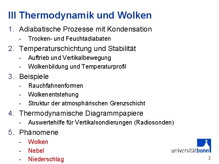 III Thermodynamik und Wolken 1. Adiabatische Prozesse mit Kondensation - Trocken- und Feuchtadiabaten 2.