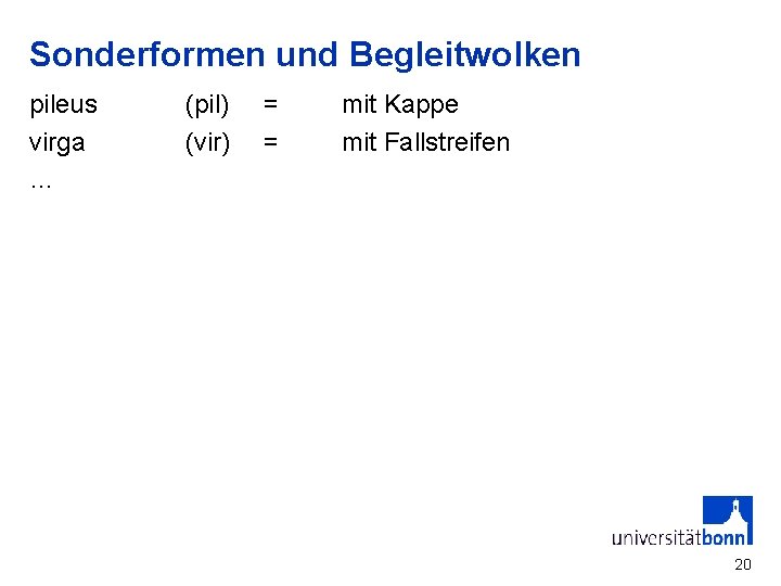Sonderformen und Begleitwolken pileus virga … (pil) (vir) = = mit Kappe mit Fallstreifen