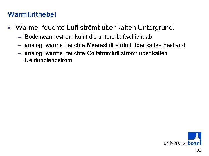 Warmluftnebel • Warme, feuchte Luft strömt über kalten Untergrund. – Bodenwärmestrom kühlt die untere