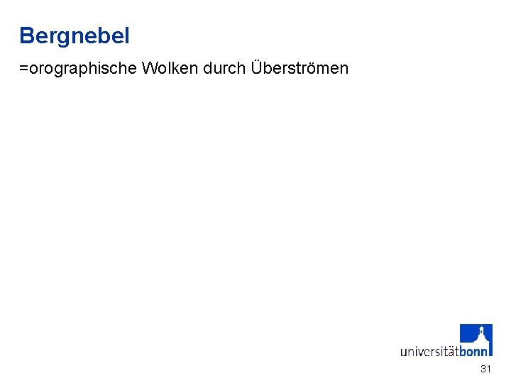 Bergnebel =orographische Wolken durch Überströmen 31 