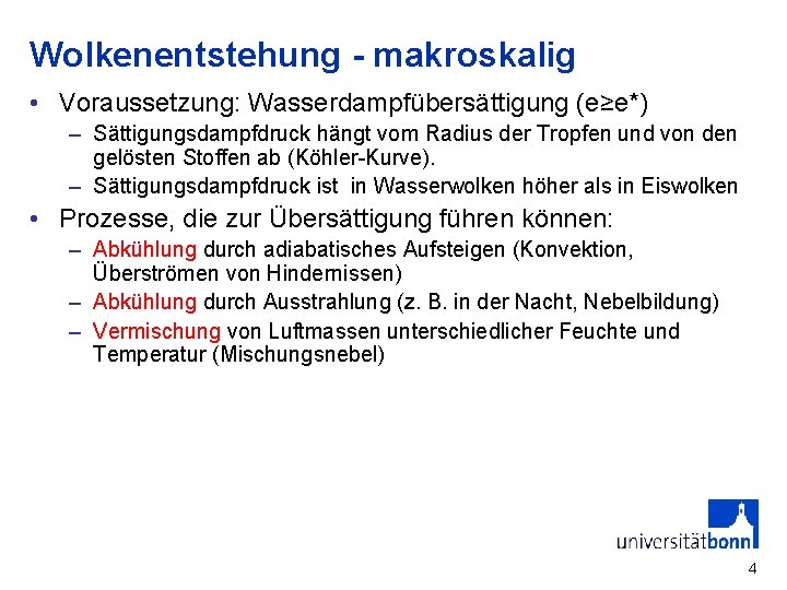 Wolkenentstehung - makroskalig • Voraussetzung: Wasserdampfübersättigung (e≥e*) – Sättigungsdampfdruck hängt vom Radius der Tropfen