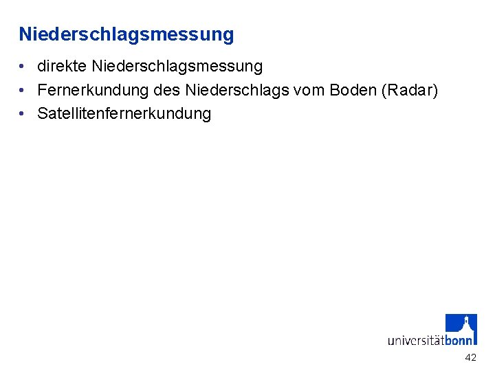 Niederschlagsmessung • direkte Niederschlagsmessung • Fernerkundung des Niederschlags vom Boden (Radar) • Satellitenfernerkundung 42