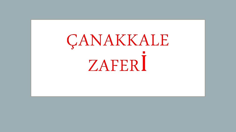 ÇANAKKALE ZAFERİ 