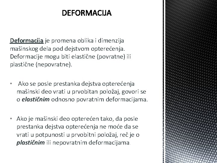 Deformacija je promena oblika i dimenzija mašinskog dela pod dejstvom opterećenja. Deformacije mogu biti