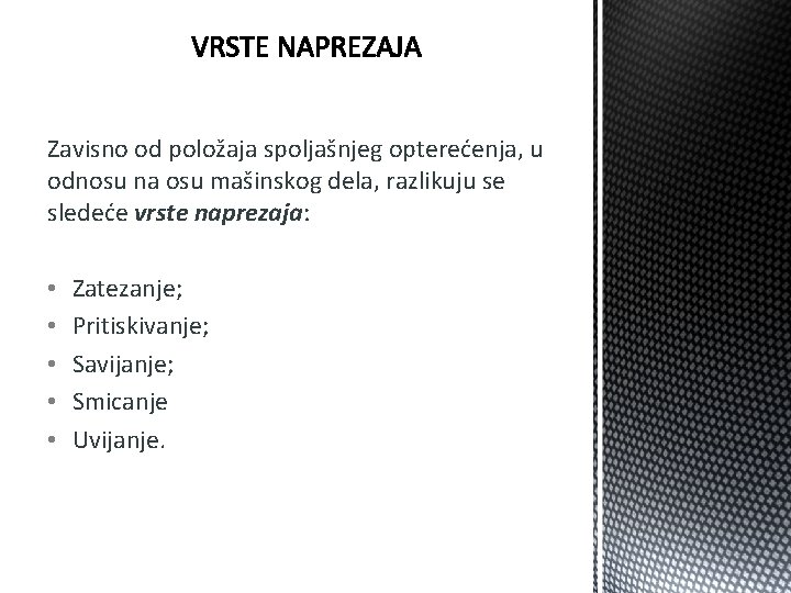Zavisno od položaja spoljašnjeg opterećenja, u odnosu na osu mašinskog dela, razlikuju se sledeće