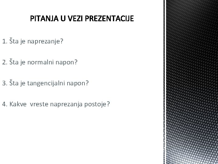 1. Šta je naprezanje? 2. Šta je normalni napon? 3. Šta je tangencijalni napon?