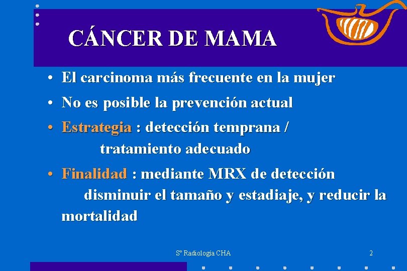 CÁNCER DE MAMA • El carcinoma más frecuente en la mujer • No es