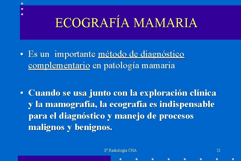 ECOGRAFÍA MAMARIA • Es un importante método de diagnóstico complementario en patología mamaria •
