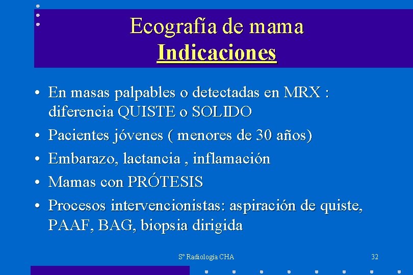 Ecografía de mama Indicaciones • En masas palpables o detectadas en MRX : diferencia