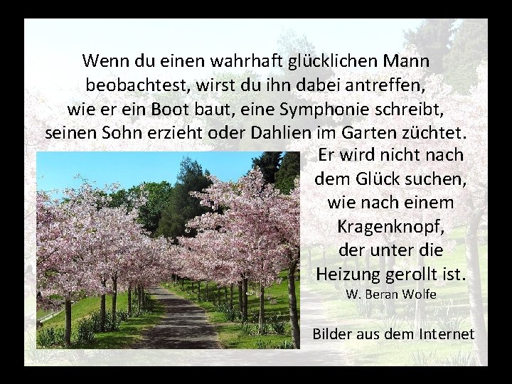 Wenn du einen wahrhaft glücklichen Mann beobachtest, wirst du ihn dabei antreffen, wie er