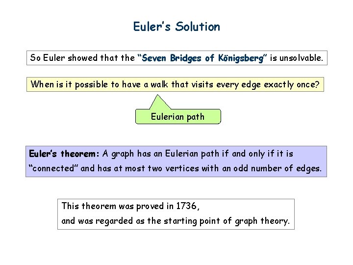 Euler’s Solution So Euler showed that the “Seven Bridges of Königsberg” is unsolvable. When