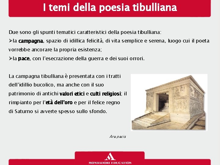 I temi della poesia tibulliana Due sono gli spunti tematici caratteristici della poesia tibulliana: