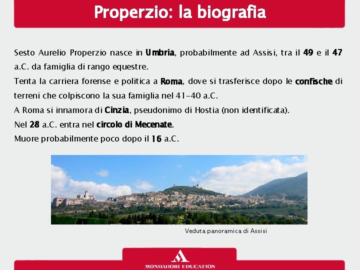 Properzio: la biografia Sesto Aurelio Properzio nasce in Umbria, probabilmente ad Assisi, tra il