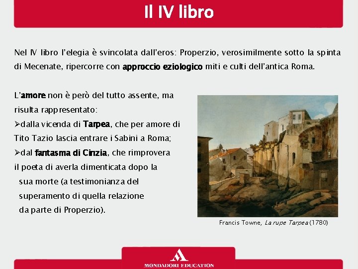 Il IV libro Nel IV libro l’elegia è svincolata dall’eros: Properzio, verosimilmente sotto la