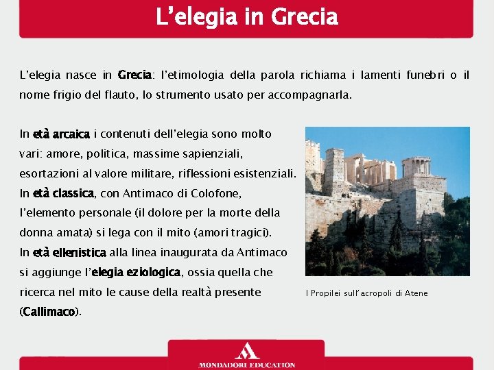 L’elegia in Grecia L’elegia nasce in Grecia: l’etimologia della parola richiama i lamenti funebri