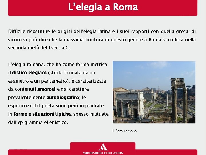 L’elegia a Roma Difficile ricostruire le origini dell’elegia latina e i suoi rapporti con