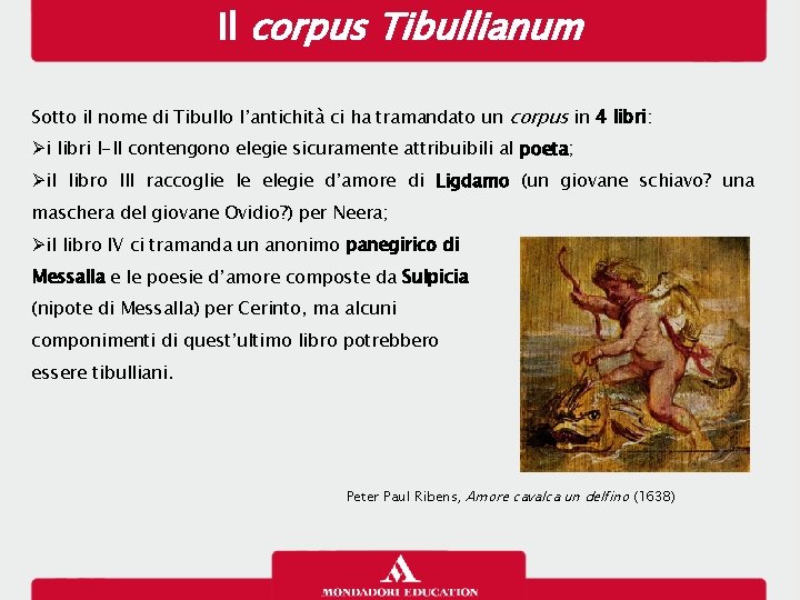 Il corpus Tibullianum Sotto il nome di Tibullo l’antichità ci ha tramandato un corpus