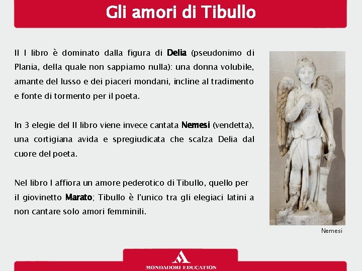 Gli amori di Tibullo Il I libro è dominato dalla figura di Delia (pseudonimo