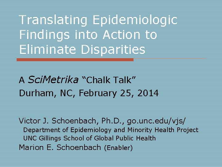 Translating Epidemiologic Findings into Action to Eliminate Disparities A Sci. Metrika “Chalk Talk” Durham,