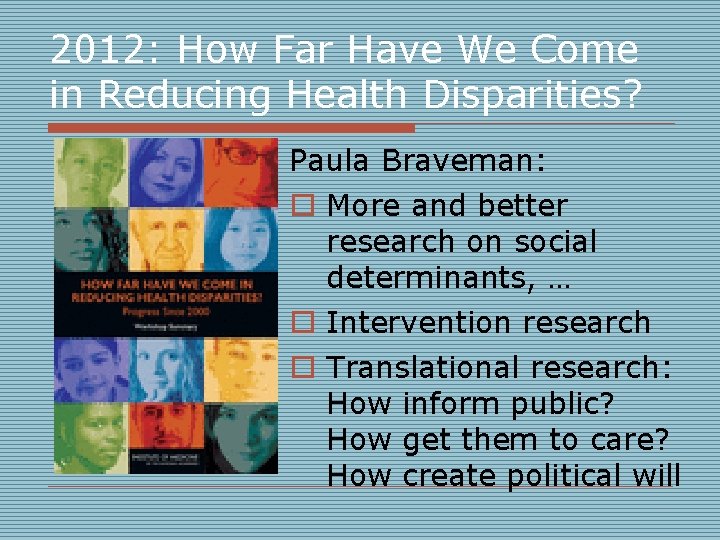 2012: How Far Have We Come in Reducing Health Disparities? Paula Braveman: o More 2012: How Far Have We Come in Reducing Health Disparities? Paula Braveman: o More