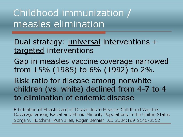 Childhood immunization / measles elimination Dual strategy: universal interventions + targeted interventions Gap in