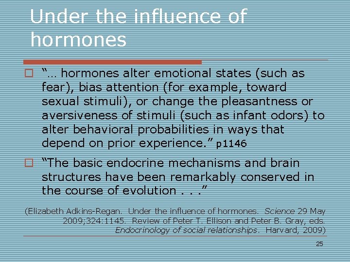 Under the influence of hormones o “… hormones alter emotional states (such as fear), Under the influence of hormones o “… hormones alter emotional states (such as fear),