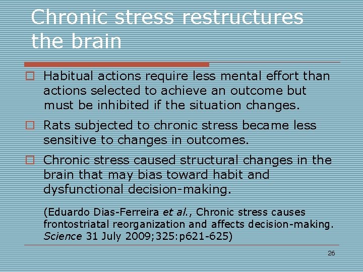 Chronic stress restructures the brain o Habitual actions require less mental effort than actions Chronic stress restructures the brain o Habitual actions require less mental effort than actions