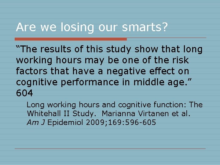 Are we losing our smarts? “The results of this study show that long working