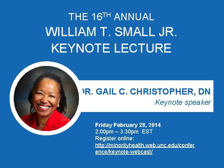 THE 16 TH ANNUAL WILLIAM T. SMALL JR. KEYNOTE LECTURE DR. GAIL C. CHRISTOPHER,