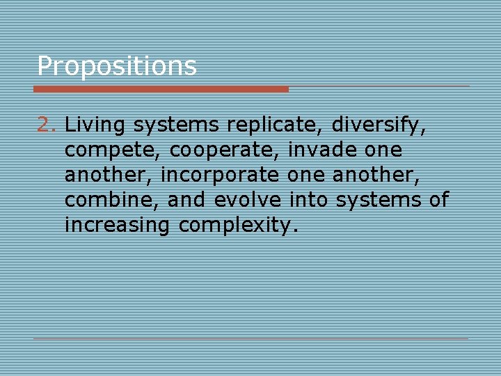 Propositions 2. Living systems replicate, diversify, compete, cooperate, invade one another, incorporate one another,