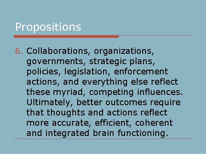 Propositions 6. Collaborations, organizations, governments, strategic plans, policies, legislation, enforcement actions, and everything else