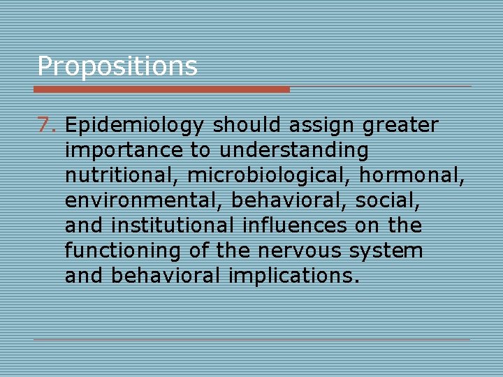 Propositions 7. Epidemiology should assign greater importance to understanding nutritional, microbiological, hormonal, environmental, behavioral,