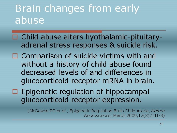 Brain changes from early abuse o Child abuse alters hyothalamic-pituitaryadrenal stress responses & suicide