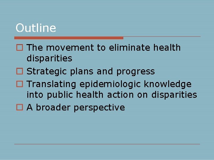 Outline o The movement to eliminate health disparities o Strategic plans and progress o