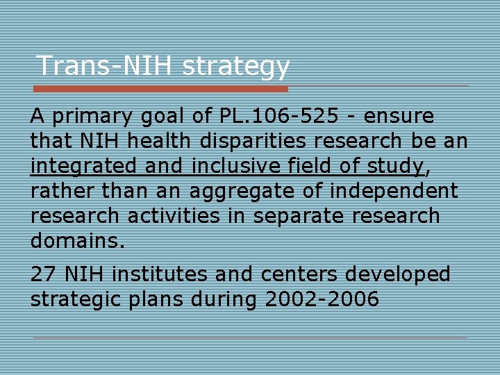 Trans-NIH strategy A primary goal of PL. 106 -525 - ensure that NIH health