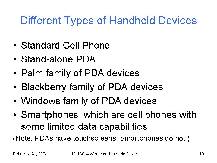 Different Types of Handheld Devices • • • Standard Cell Phone Stand-alone PDA Palm Different Types of Handheld Devices • • • Standard Cell Phone Stand-alone PDA Palm