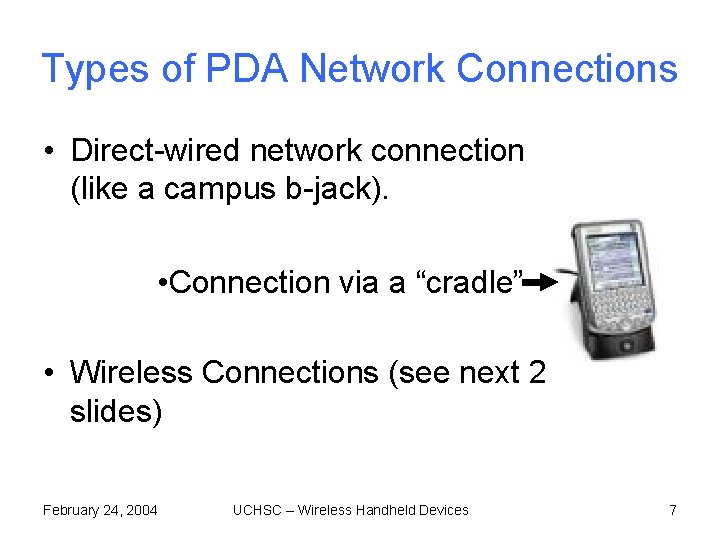 Types of PDA Network Connections • Direct-wired network connection (like a campus b-jack). • Types of PDA Network Connections • Direct-wired network connection (like a campus b-jack). •