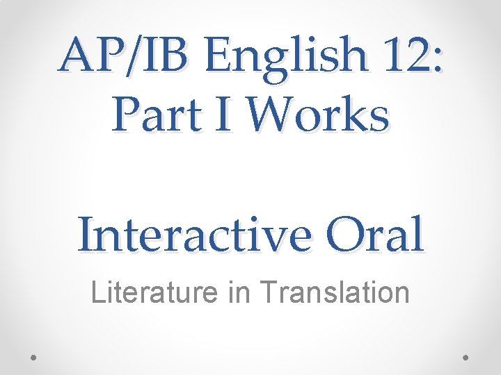 AP/IB English 12: Part I Works Interactive Oral Literature in Translation 