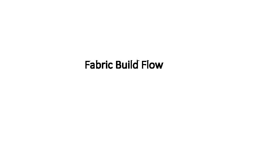 Fabric Build Flow 