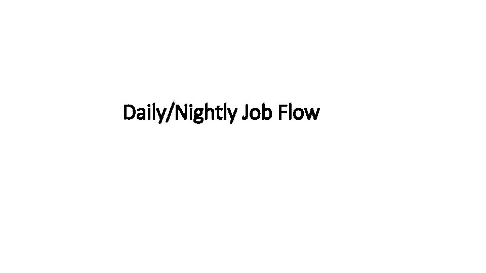 Daily/Nightly Job Flow 