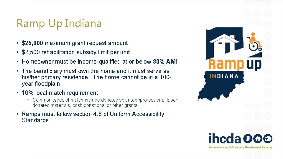 Ramp Up Indiana • $25, 000 maximum grant request amount • $2, 500 rehabilitation