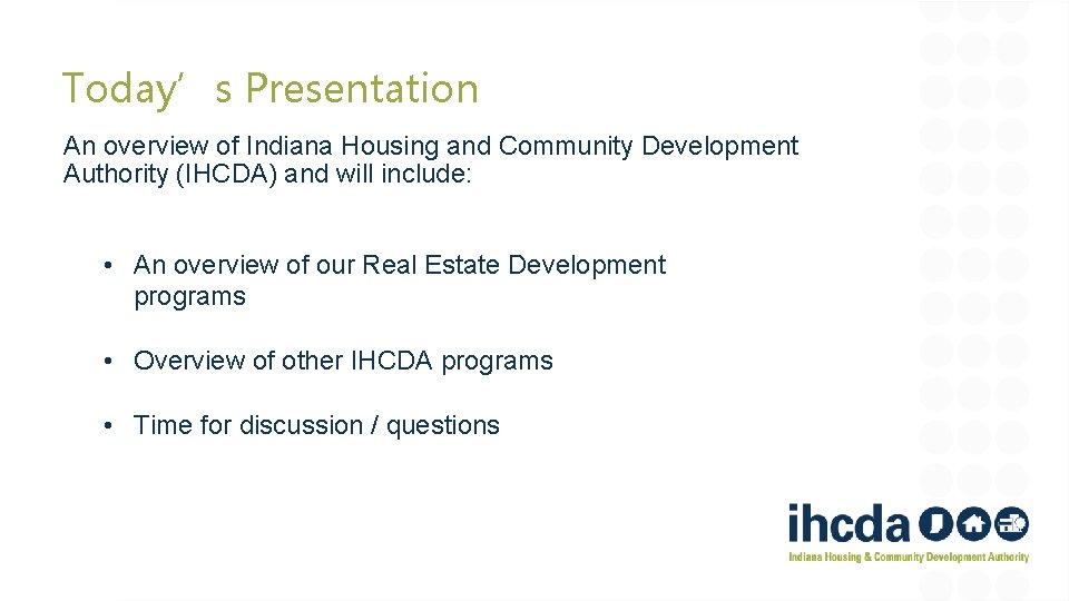 Today’s Presentation An overview of Indiana Housing and Community Development Authority (IHCDA) and will