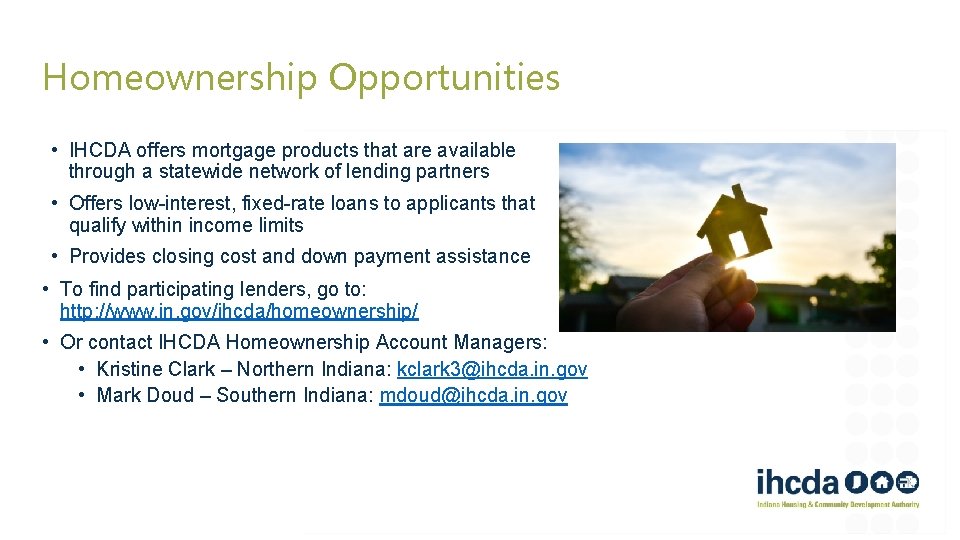 Homeownership Opportunities • IHCDA offers mortgage products that are available through a statewide network
