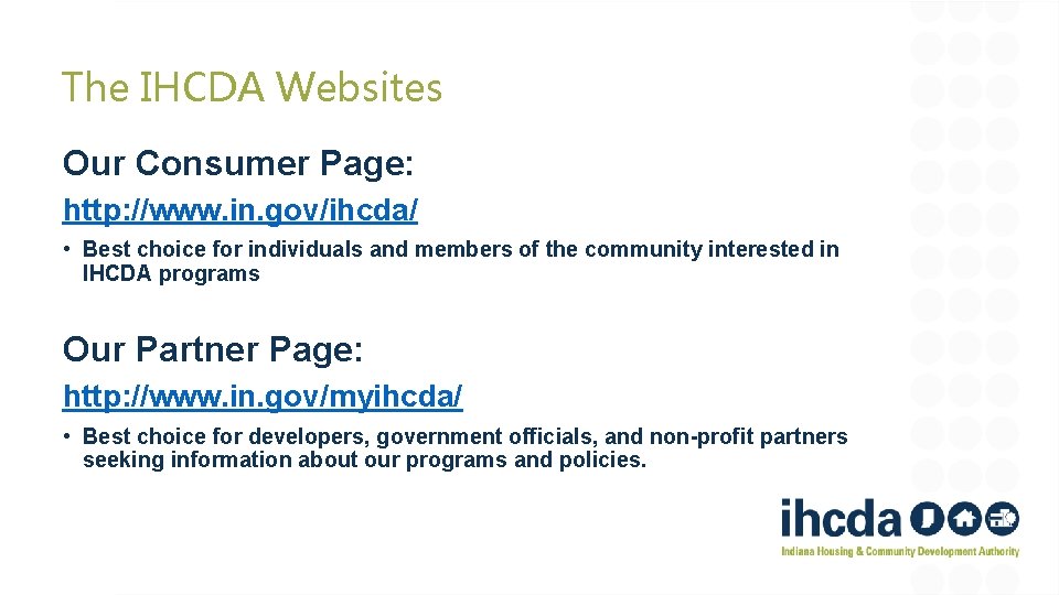 The IHCDA Websites Our Consumer Page: http: //www. in. gov/ihcda/ • Best choice for