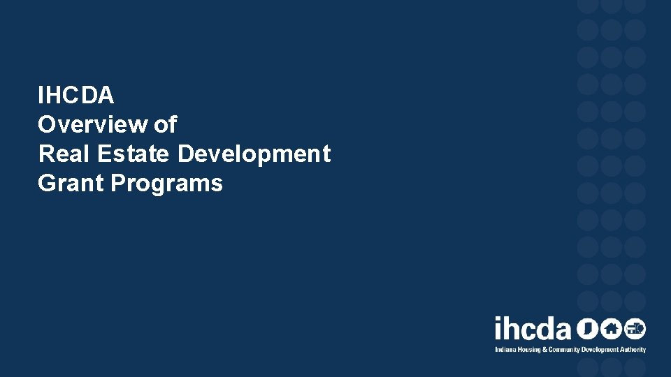 IHCDA Overview of Real Estate Development Grant Programs 
