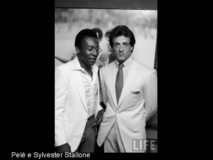 Pelé e Sylvester Stallone 